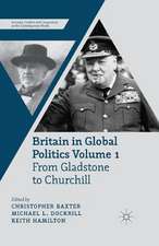 Britain in Global Politics Volume 1: From Gladstone to Churchill