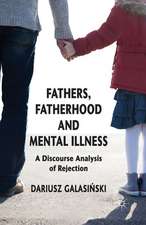 Fathers, Fatherhood and Mental Illness: A Discourse Analysis of Rejection