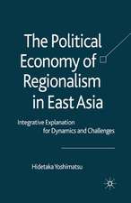 The Political Economy of Regionalism in East Asia: Integrative Explanation for Dynamics and Challenges