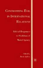 Confronting Evil in International Relations: Ethical Responses to Problems of Moral Agency