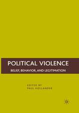 Political Violence: Belief, Behavior, and Legitimation