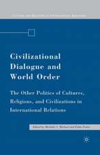 Civilizational Dialogue and World Order: The Other Politics of Cultures, Religions, and Civilizations in International Relations