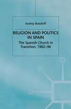 Religion and Politics in Spain: The Spanish Church in Transition, 1962-96