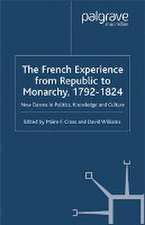 The French Experience from Republic to Monarchy, 1792-1824: New Dawns in Politics, Knowledge and Culture