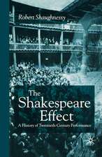 The Shakespeare Effect: A History of Twentieth-Century Performance