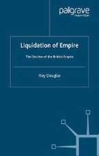 Liquidation of Empire: The Decline of the British Empire