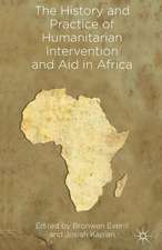 The History and Practice of Humanitarian Intervention and Aid in Africa