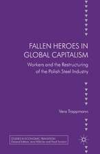 Fallen heroes in global capitalism: Workers and the Restructuring of the Polish Steel Industry