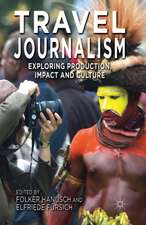 Travel Journalism: Exploring Production, Impact and Culture