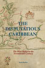 The Disputatious Caribbean: The West Indies in the Seventeenth Century