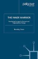 The Inner Warrior: Developing the Courage for Personal and Organisational Change