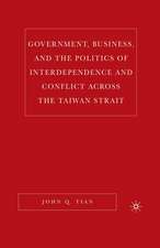 Government, Business, and the Politics of Interdependence and Conflict across the Taiwan Strait