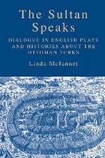 The Sultan Speaks: Dialogue in English Plays and Histories about the Ottoman Turks