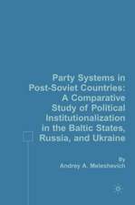 Party Systems in Post-Soviet Countries: A Comparative Study of Political Institutionalization in the Baltic States, Russia, and Ukraine