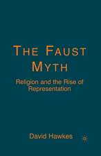 The Faust Myth: Religion and the Rise of Representation