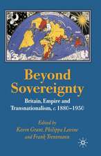 Beyond Sovereignty: Britain, Empire and Transnationalism, c.1880-1950