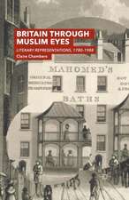 Britain Through Muslim Eyes: Literary Representations, 1780-1988