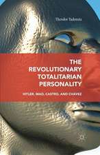 The Revolutionary Totalitarian Personality: Hitler, Mao, Castro, and Chávez