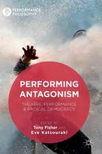 Performing Antagonism: Theatre, Performance & Radical Democracy