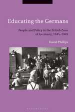 Educating the Germans: People and Policy in the British Zone of Germany, 1945–1949