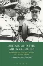 Britain and the Greek Colonels: Accommodating the Junta in the Cold War