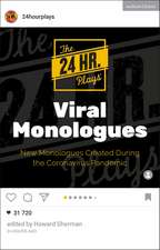 The 24 Hour Plays Viral Monologues: New Monologues Created During the Coronavirus Pandemic