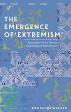 The Emergence of 'Extremism': Exposing the Violent Discourse and Language of 'Radicalisation'