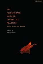 The Feldenkrais Method in Creative Practice: Dance, Music and Theatre