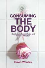 Consuming the Body: Capitalism, Social Media and Commodification