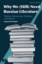 Why We (Still) Need Russian Literature: Tolstoy, Dostoevsky, Chekhov and Others