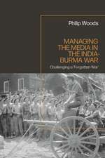 Managing the Media in the India-Burma War, 1941-1945