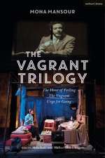 The Vagrant Trilogy: Three Plays by Mona Mansour: The Hour of Feeling; The Vagrant; Urge for Going