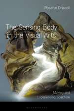 The Sensing Body in the Visual Arts: Making and Experiencing Sculpture