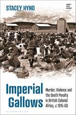 Imperial Gallows: Murder, Violence and the Death Penalty in British Colonial Africa, c.1915-60