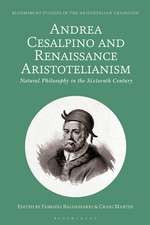 Andrea Cesalpino and Renaissance Aristotelianism: Natural Philosophy in the Sixteenth Century