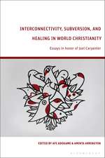 Interconnectivity, Subversion, and Healing in World Christianity: Essays in honor of Joel Carpenter