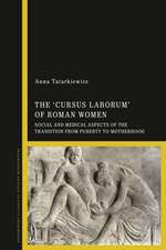 The 'cursus laborum' of Roman Women: Social and Medical Aspects of the Transition from Puberty to Motherhood