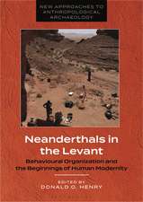 Neanderthals in the Levant: Behavioural Organization and the Beginnings of Human Modernity