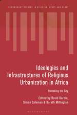 Ideologies and Infrastructures of Religious Urbanization in Africa: Remaking the City