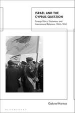 Israel and the Cyprus Question: Foreign Policy, Diplomacy and International Relations 1946-1960