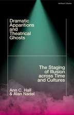 Dramatic Apparitions and Theatrical Ghosts: The Staging of Illusion across Time and Cultures