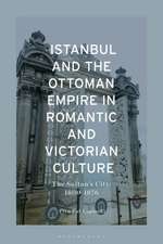 Istanbul and the Ottoman Empire in Romantic and Victorian Culture