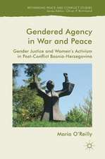 Gendered Agency in War and Peace: Gender Justice and Women's Activism in Post-Conflict Bosnia-Herzegovina