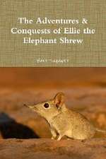 The Adventures & Conquests of Ellie the Elephant Shrew