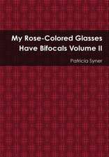 My Rose Colored Glasses Have Bifocals Volume II