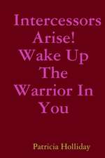 Intercessors Arise! Wake Up The Warrior In You