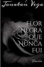 Flor Negra Que Nunca Fui