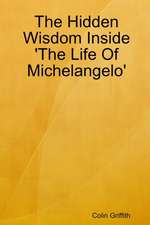 The Hidden Wisdom Inside 'The Life Of Michelangelo'