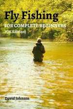 Fly Fishing for Complete Beginners (UK Edition)