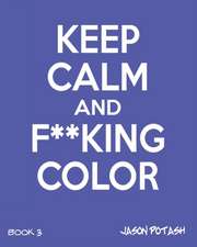 Keep Calm and F--King Color (Volume 3)